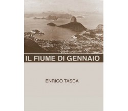 Il Fiume di Gennaio	 di Enrico Tasca,  2018,  Youcanprint