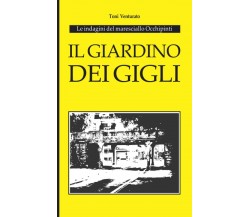 Il Giardino Dei Gigli Le Indagini Del Maresciallo Occhipinti di Toni Venturato, 