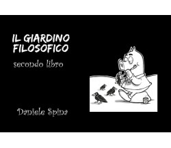 Il Giardino Filosofico - Secondo Libro	 di Daniele Spina,  2018,  Youcanprint