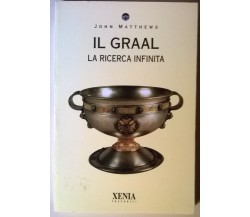 Il Graal. La ricerca infinita - John Mattheus - Xenia, 1995 - L