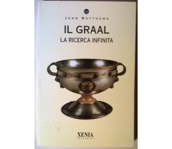 Il Graal. La ricerca infinita - John Mattheus - Xenia, 1995 - L