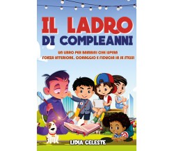 Il Ladro Di Compleanni: Un Libro Per Bambini Che Ispira Forza Interiore, Coraggi