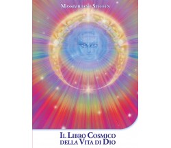 Il Libro Cosmico della Vita di Dio  di Massimiliano Steffen,  2018,  Youcanprint