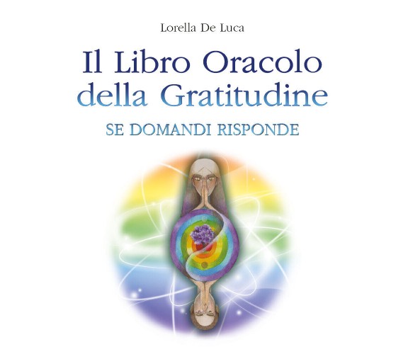 Il Libro Oracolo della Gratitudine di Lorella De Luca,  2022,  Youcanprint