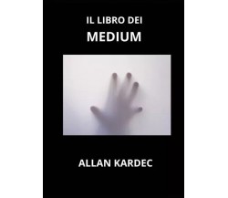 Il Libro dei Medium di Allan Kardec, 2023, Youcanprint