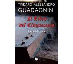 Il Libro del Cinquecento. La Maledizione	 di Tindaro A. Guadagnini,  Algra Edito