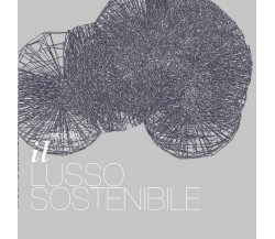 Il Lusso Sostenibile - Vol. 1, di Giancarlo Tintori,  2016,  Youcanprint - ER