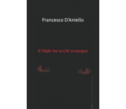 Il Male ha occhi ovunque di Francesco D’Aniello,  2021,  Indipendently Published