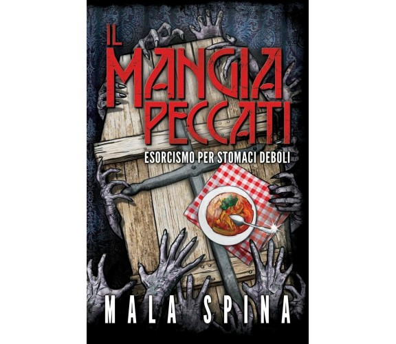 Il Mangia Peccati Esorcismo per stomaci deboli di Mala Spina,  2019,  Indipenden