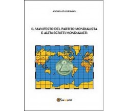Il Manifesto del Partito Mondialista e altri scritti mondialisti - Andrea Zucker