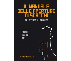 Il Manuale delle Aperture di Scacchi	 di Lorenzo Valle,  2021,  Youcanprint