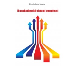 Il Marketing dei sistemi Complessi	 di Massimiliano Mazzer,  2021,  Youcanprint