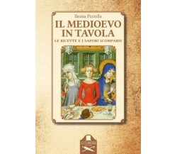 Il Medioevo in tavola	 di Ileana Pizzolla ,  Flaneurs