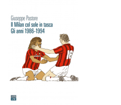 Il Milan col sole in tasca. Gli anni 1986-1994 di Giuseppe Pastore,  2022,  66th