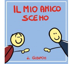 Il Mio Amico Scemo	 di Gibipom,  2020,  Youcanprint