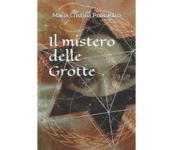 Il Mistero Delle Grotte di Maria Cristina Policastro,  2020,  Indipendently Publ