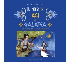 Il Mito di Aci e Galatea - Un racconto d’amore da amare di Pina Spinella, 2022