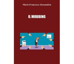 Il Mobbing di Maria Francesca Alessandria,  2022,  Youcanprint