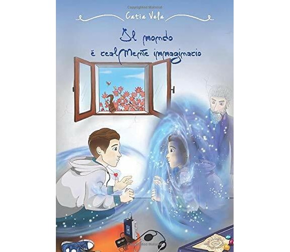 Il Mondo è RealMente Immaginario di Catia Vela,  2020,  Indipendently Published