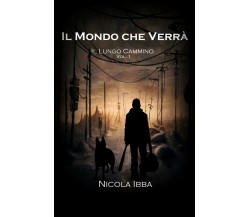 Il Mondo che Verrà - Il Lungo Cammino - Vol. 1	 di Nicola Ibba,  2019