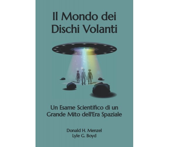 Il Mondo dei Dischi Volanti - Donald H. Menzel - Independently, 2022