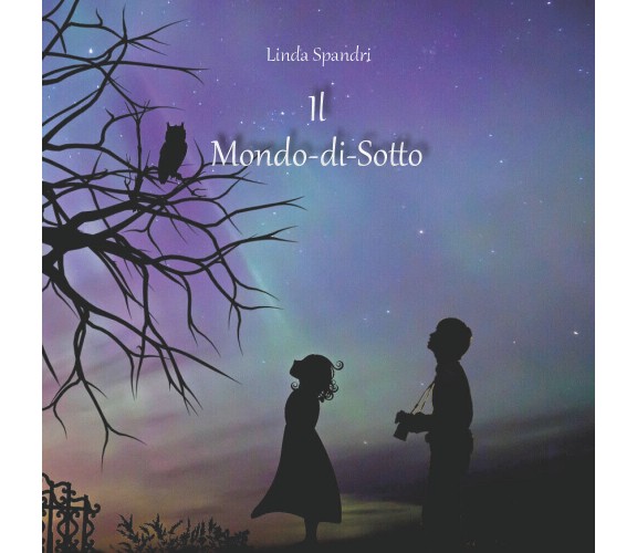  Il Mondo-di-Sotto - Linda Spandri,  2019,  Youcanprint