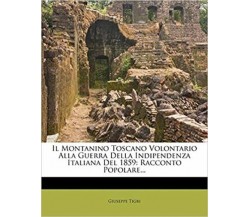 Il Montanino Toscano Volontario Alla Guerra Della Indipendenza Italiana del 1859