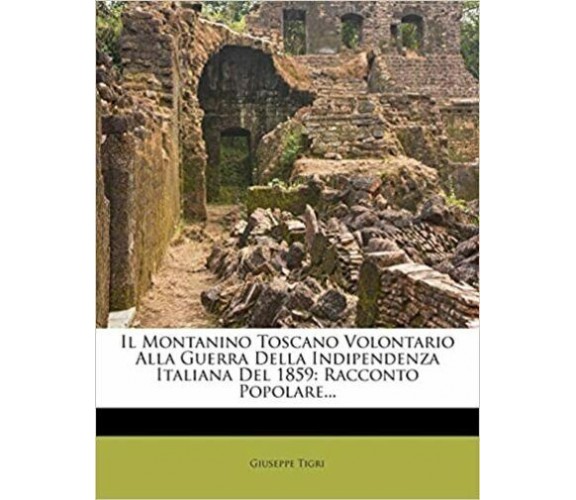 Il Montanino Toscano Volontario Alla Guerra Della Indipendenza Italiana del 1859