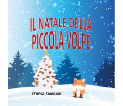 Il Natale della piccola volpe. Ediz. illustrata di Teresa Zangari,  2020,  Youca