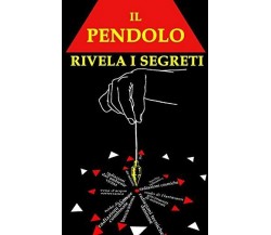 Il PENDOLO Rivela I Segreti di Angela Krneta,  2018,  Indipendently Published