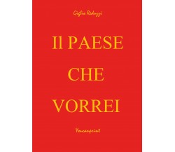 Il Paese che Vorrei -  di Giglio Reduzzi,  2017,  Youcanprint - ER