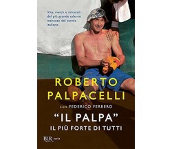 «Il Palpa». Il più forte di tutti - Roberto Palpacelli, Federico Ferrero - 2020
