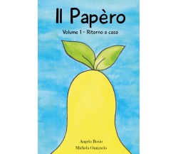 Il Papèro. Volume 1. Ritorno a casa di Angelo Bosio,  2022,  Youcanprint