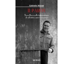 Il Paròn: Nereo Rocco nelle testimonianze di calciatori, amici e avversari-2012