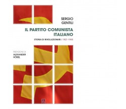 Il Partito comunista italiano. Storia di rivoluzionari di Sergio Gentili, 2020