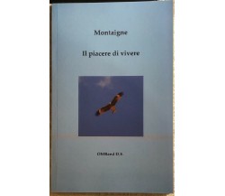 Il Piacere Di Vivere Selezione Di Saggi Scelti E Liberamente Tradotti Da Giovann