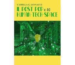 Il Post Pop e lo Human-Tech-Space di Camilla G. Iannacci,  2022,  Youcanprint