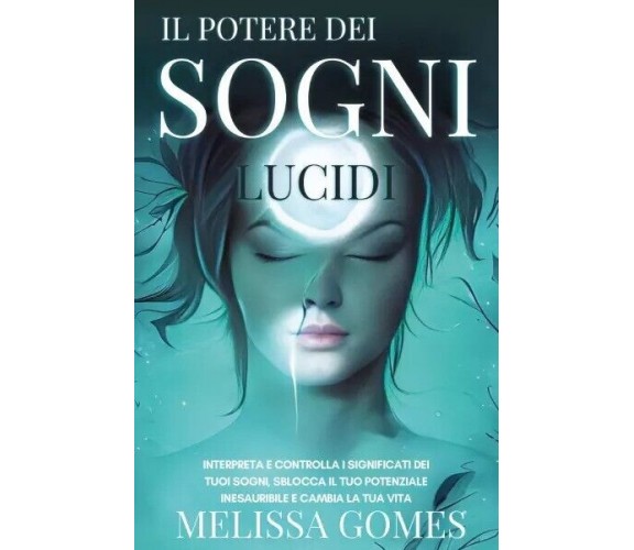 Il Potere dei Sogni Lucidi. Interpreta e Controlla i Significati dei Tuoi Sogni,