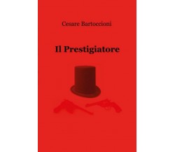 Il Prestigiatore	 di Cesare Bartoccioni,  2018,  Youcanprint
