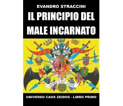 Il Principio del Male Incarnato - Universo Caos Zeidos - Libro primo