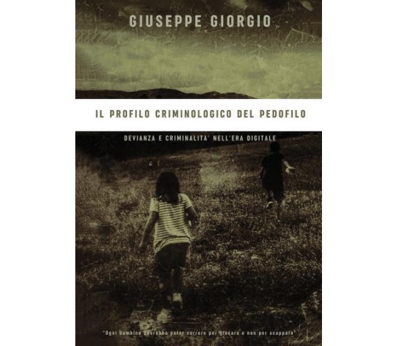 Il Profilo Criminologico del Pedofilo di Giuseppe Giorgio,  2022,  Youcanprint