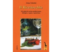 Il Ricettocchio. 101 piatti di cucina mediterranea, biologica, vegana, vegetaria