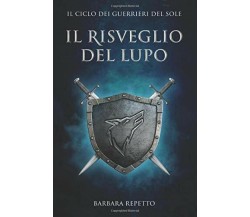 Il Risveglio Del Lupo di Barbara Repetto,  2019,  Indipendently Published