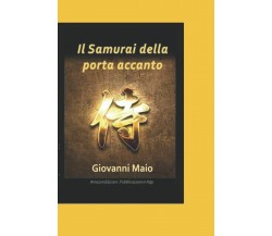 Il Samurai della Porta Accanto di Giovanni Maio,  2021,  Indipendently Published