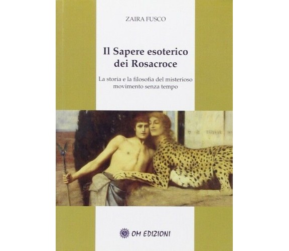 Il Sapere esoterico dei Rosacroce, di Zaira Fusco,  2019,  Om Edizioni - ER