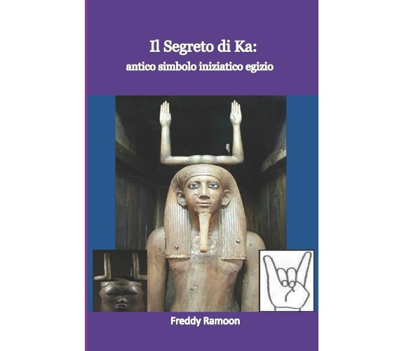 Il Segreto del Ka antico simbolo iniziatico egizio di Freddy Ramoon,  2021,  Ind