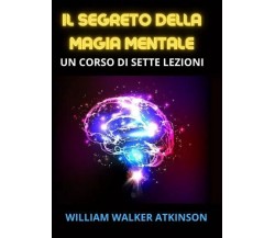  Il Segreto della Magia mentale di William Walker Atkinson, 2023, Youcanprint