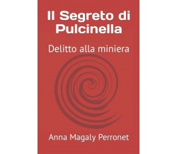 Il Segreto di Pulcinella - Anna Magaly Perronet - Independently published, 2021