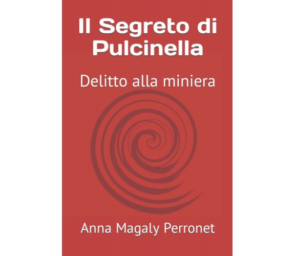 Il Segreto di Pulcinella - Anna Magaly Perronet - Independently published, 2021