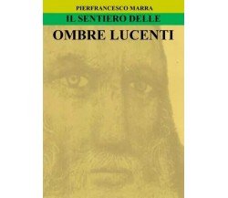 Il Sentiero delle Ombre Lucenti di Pierfrancesco Marra, 2023, Youcanprint